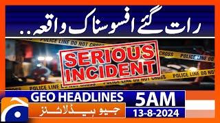 Serious Incident | Geo News 5 AM Headlines | 13th August 2024