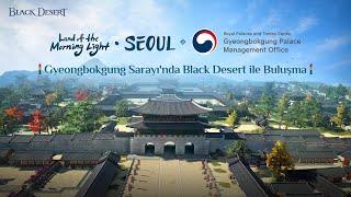 [Black Desert X Ulusal Miras İdaresi] Gyeongbokgung Sarayı'nda Black Desert ile Buluşma