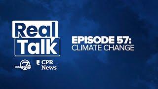 Real Talk with Denver7 & CPR News, Episode 57: Climate change