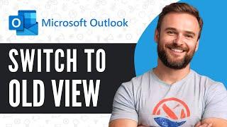 How To Switch From New Outlook To Old Classic View - Full Guide (2024)