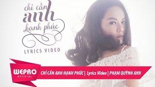 Chỉ Cần Anh Hạnh Phúc | Phạm Quỳnh Anh (Lyrics Video)