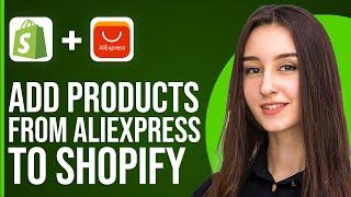 How To Add Products To Shopify From AliExpress (2024)