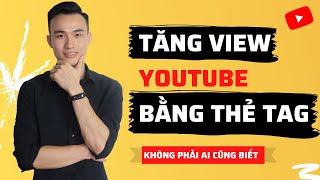 Cách Tăng View Cho Video Youtube Bằng Thẻ Tag Cực Kỳ Hiệu Quả - Lên Top Dễ Dàng