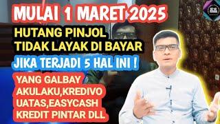 MULAI 1 MARET 2025 HUTANG PINJOL TIDAK LAYAK DI BAYAR, JIKA TERJADI 5 HAL INI! GALBAY AKULAKU DLL...