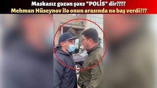 Əlini aşağı al, çənəni qıraram. Mehman Hüseynov ilə özünü polis kimi təqdim edən şəxs arasında dava.