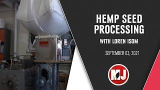 Hemp Seed Processing | Loren Isom & Eric Hurlock | September 03, 2021