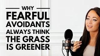 The Shocking Reason Fearful Avoidants Have Grass Is Greener Syndrome 