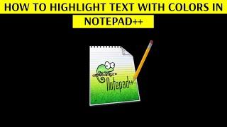 How to Highlight Text with Different Colors in Notepad++ Text Editor - [Increase Your Productivity]