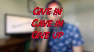Give in / Cave in / Give up - W4D7 - Daily Phrasal Verbs - Learn English online free video lessons