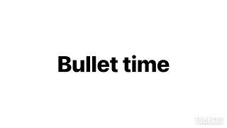 bullet time