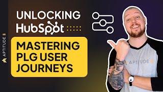 Master PLG User Journeys in HubSpot