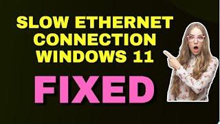 How to Fix Slow Ethernet Connection Windows 11