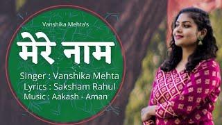 "MERE NAAM" | NEW SONG | VANSHIKA MEHTA |