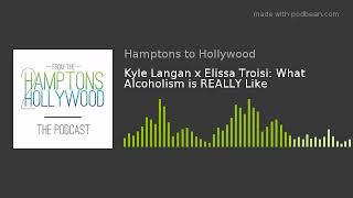 Kyle Langan x Elissa Troisi: What Alcoholism is REALLY Like