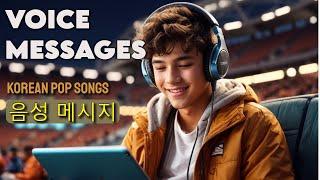 Voice Messages: 음성 메시지: Expressive Korean Pop Songs to Brighten Your Day