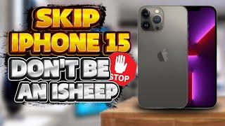 Save Your Money: Skip iPhone 15  The Problem With iPhone 15