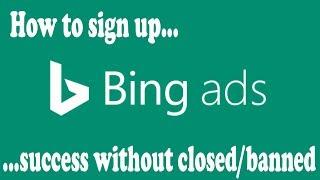 How To Sign Up Bing Ads Success Without Closed - Bing Ads Creation Safe 100%