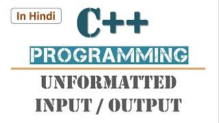 Unformatted Input/ Output Operations in C++ in Hindi | Learners Region
