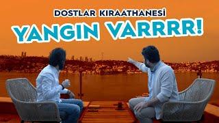 DOSTLAR KIRAATHANESİ - YANGIN VAAARR!