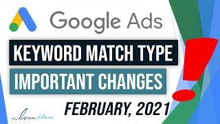 Important (Feb. 2021) Google Ads Keyword Match Type Changes Explained