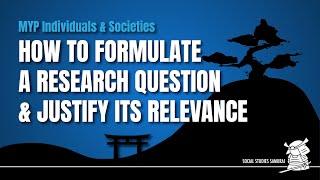 MYP I&S | How to Formulate a Research Question and Justify Its Relevance