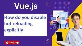 How do you disable hot reloading explicitly120  Vue Js Notes And QA