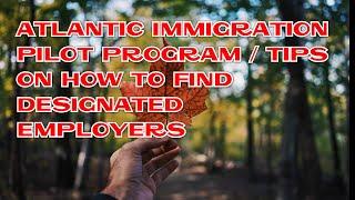 TIPS ON HOW TO FIND DESIGNATED EMPLOYERS for AIPP / ATLANTIC IMMIGRATION PILOT PROGRAM