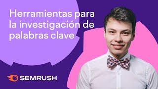 Herramientas de Semrush para la investigación de palabras clave