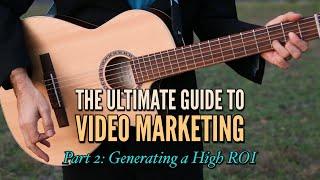 The Ultimate Guide to Video Marketing - Part 2: Generating a High ROI