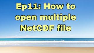 Ep11: How to open multiple NetCDF file