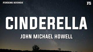 John Michael Howell - Cinderella (Lyrics)