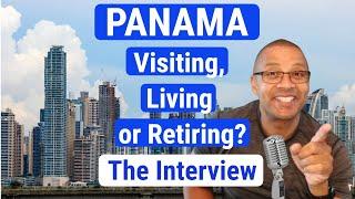 Visiting, Moving, or Retiring in Panama - An Interview