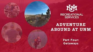 Adventure Abound at UNM | Part Four: Getaway Adventures