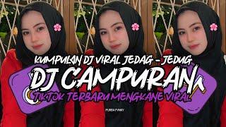 DJ CAMPURAN TIKTOK VIRAL 2024 JEDAG JEDUG FULL BASS MENGKANE TERBARU