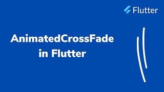 AnimatedCrossFade in Flutter | INFY TECH