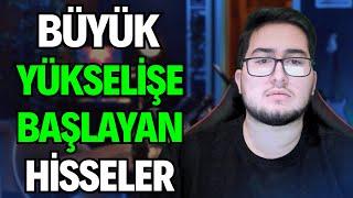 BORSADA BÜYÜK YÜKSELİŞE BAŞLAYAN HİSSELER