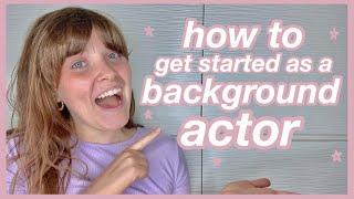 BACKGROUND AGENCIES: how to get started as a background actor