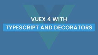 VueX 4 With Typescript And Decorators | Tutorial