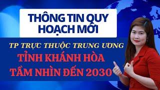 THÔNG TIN QUY HOẠCH TỈNH KHÁNH HÒA MỚI NHẤT, THẨM ĐỊNH ĐÁNH GIÁ BĐS