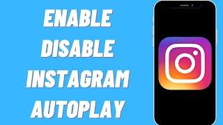 How To Enable / Disable Instagram Video Autoplay