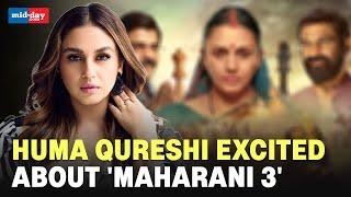 'MAHARANI 3': Huma Qureshi gets candid on her role in 'Maharani 3'