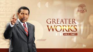 Greater Works Vol 2 Part 1 - Back to the Basics