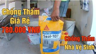 CHỐNG THẤM NHÀ VỆ SINH GIÁ RẺ, BẰNG SIKATOP SEAL 107