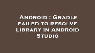 Android : Gradle failed to resolve library in Android Studio