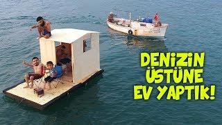 DENİZİN ÜSTÜNDE GİDEN EV YAPTIK!