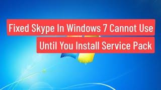 Fix Skype In Windows 7 Cannot Use Until You Install Service Pack / Skype Window 7 Cannot Use 2022