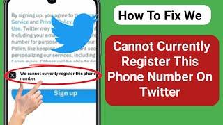 We Cannot Currently Register This Phone Number on x(Twitter).?