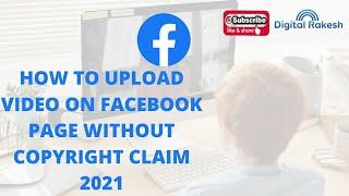How To Upload Video On Facebook Page Without Copyright Claim 2021 - Digital Rakesh