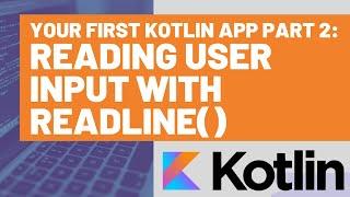 Your First Kotlin App Part 2 - Reading User Input with readLine()