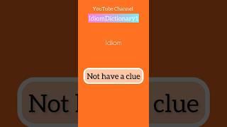 Idiom “ Not have a clue “ meaning |Learn English with idiom #IdiomDictionary #Idiom